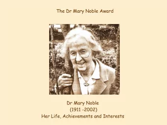 The Dr Mary Noble Award  Dr Mary Noble  (1911 -2002)  Her Life, Achievements and Interests  The Dr