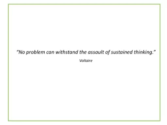 No problem can withstand the assault of sustained thinking.  Voltaire Life Under the Roar
