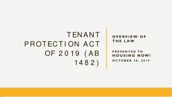TENANT  OV E RV I E W  O F  T H E  L AW  PROTECTI ON ACT  P R E S E N T E D  T O  OF 2 0 19  ( AB