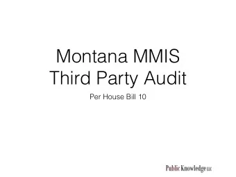 Montana MMIS  Third Party Audit  Per House Bill 10  Purpose  Analyze the ability of the
