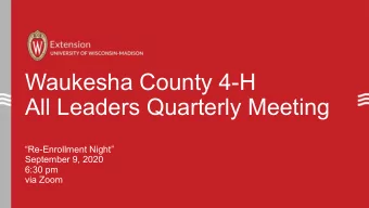 Waukesha County 4-H  All Leaders Quarterly Meeting  Re-Enrollment Night  September 9, 2020