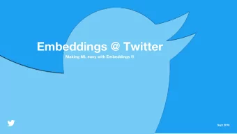 Embeddings @ Twitter  Making ML easy with Embeddings !!!  Sept 2018  Agenda  1  Team  2  Whats an