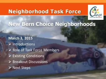 Neighborhood Task Force  New Bern Choice Neighborhoods  March 3, 2015  Introductions  Role of