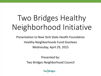 Two Bridges Healthy  Neighborhood Initiative  Presentation to New York State Health Foundation