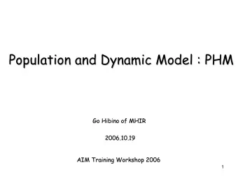 Population and Dynamic Model : PHM  Population and Dynamic Model : PHM  Go Hibino of MHIR  Go