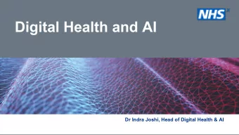 Digital Health and AI  Dr Indra Joshi, Head of Digital Health &amp; AI  Safe,  ethical,  and