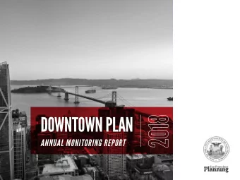 DOWNTOWN PLAN  ANNUAL MONITORING REPORT  ABOUT THE DOWNTOWN PLAN MONITORING REPORT  Produced