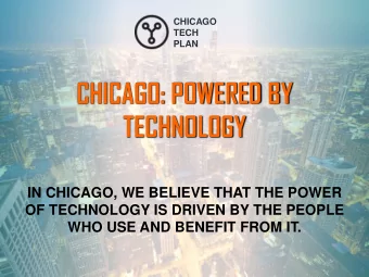 CHICAGO: POWERED BY TECHNOLOGY  IN CHICAGO, WE BELIEVE THAT THE POWER  OF TECHNOLOGY IS DRIVEN BY