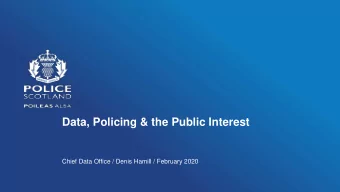 Data, Policing &amp; the Public Interest  Chief Data Office / Denis Hamill / February 2020