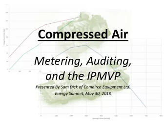 Compressed Air  Metering, Auditing,  and the IPMVP  Presented By Sam Dick of Comairco Equipment