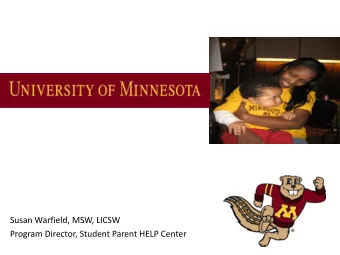 Susan Warfield, MSW, LICSW  Program Director, Student Parent HELP Center  Student Parents: