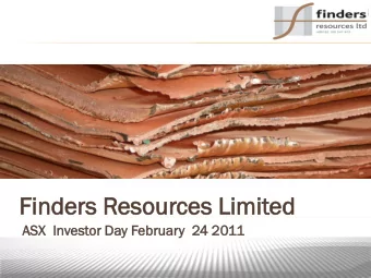 Fi  Finder  nders  s Res  esou  ources  ces Li  Limit  ited  ed  ASX  Inves  estor  or Day Feb