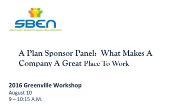 A Plan Sponsor Panel:  What Makes A Company A Great Place To Work  2016 Greenville Workshop  August