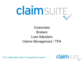 Corporates  Brokers  Loss Adjusters  Claims Management / TPA  Your independent claims management