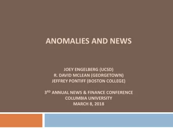 ANOMALIES AND NEWS  JOEY ENGELBERG (UCSD)  R. DAVID MCLEAN (GEORGETOWN)  JEFFREY PONTIFF (BOSTON