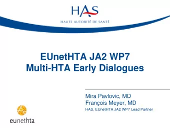 EUnetHTA JA2 WP7  Multi-HTA Early Dialogues  Mira Pavlovic, MD  Franois Meyer, MD HAS, EUnetHTA