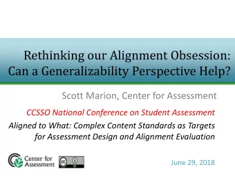 Rethinking our Alignment Obsession:  Can a Generalizability Perspective Help?  Scott Marion, Center