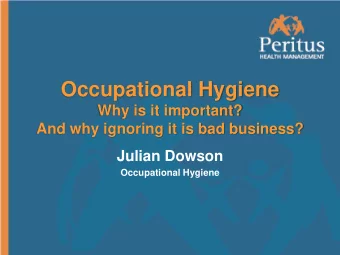 Occupational Hygiene  Why is it important?  And why ignoring it is bad business?  Julian Dowson