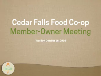 Cedar Falls Food Co-op  Member-Owner Meeting  Tuesday, October 18, 2016  Year in Review