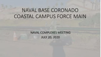 NAVAL BASE CORONADO  COASTAL CAMPUS FORCE MAIN  NAVAL COMPLEXES MEETING  JULY 20, 2020  Project