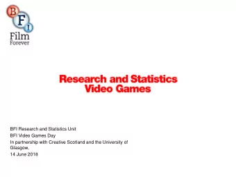 BFI Research and Statistics Unit  BFI Video Games Day  In partnership with Creative Scotland and