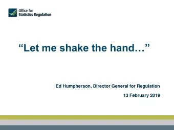 Let me shake the hand  Ed Humpherson, Director General for Regulation  13 February 2019