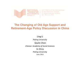 The Changing of Old Age Support and  Retirement-Age Policy Discussion in China Ling Li Peking