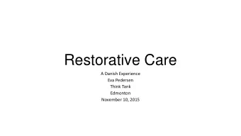 Restorative Care  A Danish Experience  Eva Pedersen  Think Tank  Edmonton  November 10, 2015