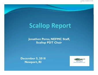 Jonathon Peros, NEFMC Staff,  Scallop PDT Chair  December 5, 2018  Newport, RI  1  T  odays