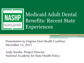 Medicaid Adult Dental  Benefits: Recent State  Experiences  Presentation to Virginia Oral Health
