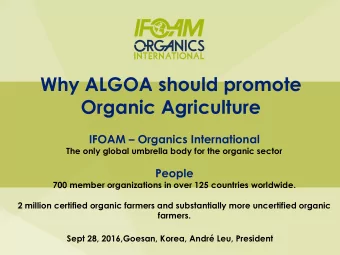 Why ALGOA should promote  Organic Agriculture IFOAM  Organics International  The only global