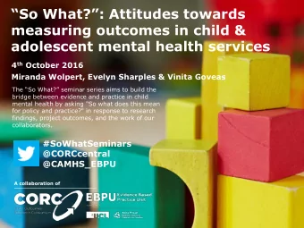 adolescent mental health services 4 th October 2016  Miranda Wolpert, Evelyn Sharples &amp; Vinita