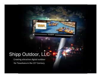 Shipp Outdoor, LLC Creating attractive digital outdoor for Texarkana in the 21 st Century.  1 14x48