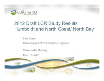 2012 Draft LCR Study Results  Humboldt and North Coast/ North Bay  Irina Green  Senior Regional