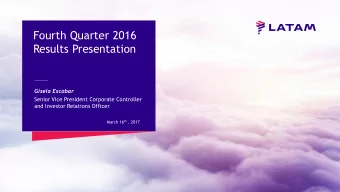Fourth Quarter 2016  Results Presentation  Gisela Escobar  Senior Vice President Corporate