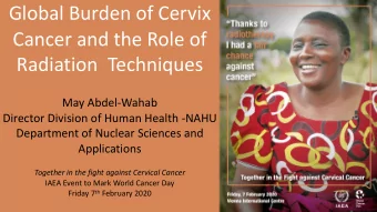 Global Burden of Cervix  Cancer and the Role of  Radiation  Techniques  May Abdel-Wahab  Director