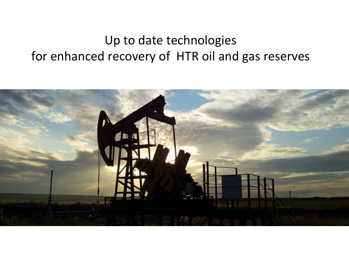 up to date technologies for enhanced recovery of htr oil