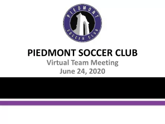 PIEDMONT SOCCER CLUB  Virtual Team Meeting  June 24, 2020  ZOOM HOUSEKEEPING  Please turn your Mic