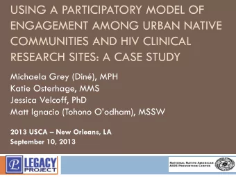 ENGAGEMENT AMONG URBAN NATIVE  COMMUNITIES AND HIV CLINICAL RESEARCH SITES: A CASE STUDY  Michaela
