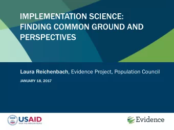 IMPLEMENTATION SCIENCE:  FINDING COMMON GROUND AND  PERSPECTIVES Laura Reichenbach, Evidence