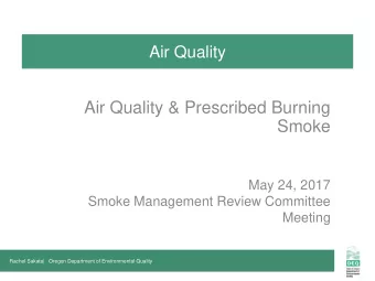 Air Quality &amp; Prescribed Burning  Smoke  May 24, 2017  Smoke Management Review Committee