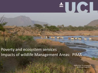 Poverty and ecosystem services  Impacts of wildlife Management Areas:  PIMA  Katherine Homewood