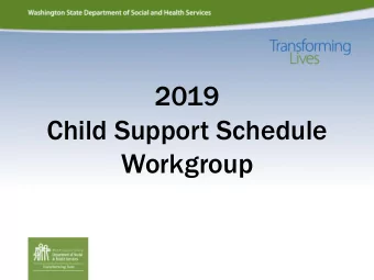 Child Support Schedule  Workgroup  Introductions  Name  Affiliation  Location