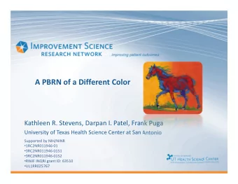 A PBRN of a Different Color Kathleen R. Stevens, Darpan I. Patel, Frank Puga University of Texas