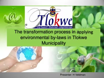 The transformation process in a pplying  environmental by-laws in Tlokwe  Municipality  Presenter: