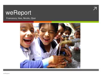 weReport  Francesca, Hee, Nicole, Qian  weReport  Problem space     7,000 Peace Corps