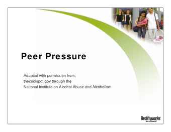 Peer Pressure  Adapted with permission from:  thecoolspot.gov through the  National Institute on