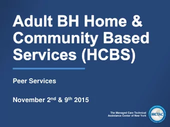 Peer Services November 2 nd &amp; 9 th 2015  The Managed Care Technical  Assistance Center of New