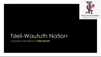 Tsleil-Waututh Nation COMMUNITY WISE PRACTICE: PEER SUPPORT  Strength through  There is a