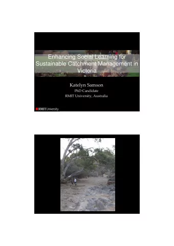 Enhancing Social Learning for  Sustainable Catchment Management in  Victoria Katelyn Samson PhD